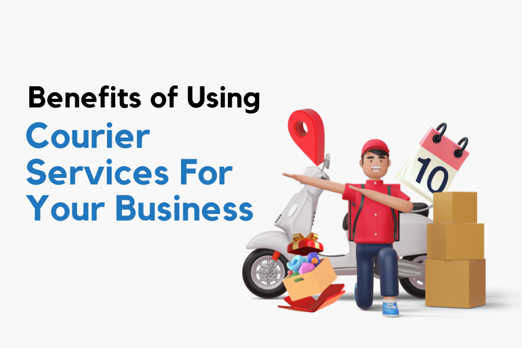 Benefits of Using Courier Services For Your Business